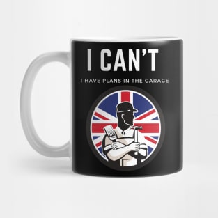 I can't I have plans in the garage Mug